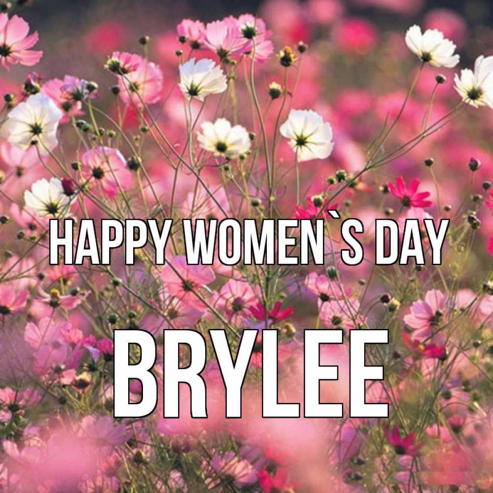 Greetings card с именем, Brylee happy women`s day красиво 1 Greetings with text for free download 